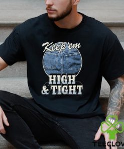 Keep 'Em High And Tight Shirt