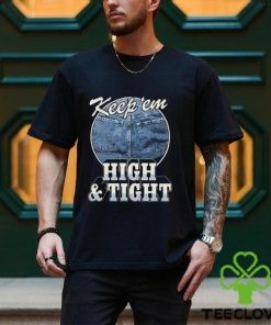 Keep 'Em High And Tight Shirt