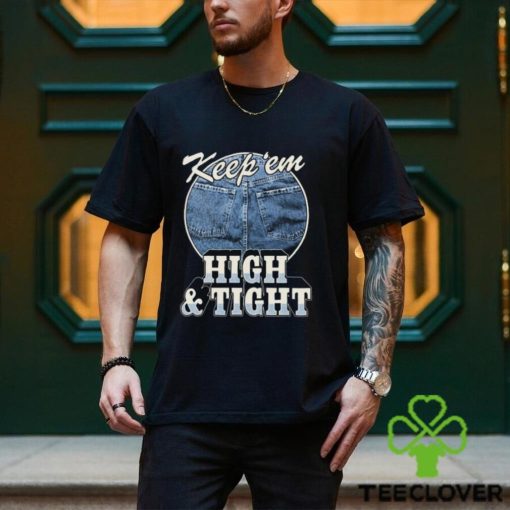 Keep ‘Em High And Tight Shirt