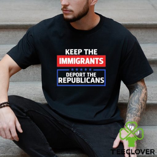 Keep The Immigrants Deport The Republicans Long Sleeves T Shirt