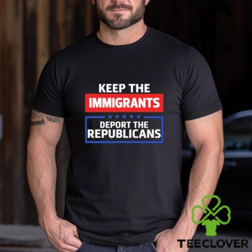 Keep The Immigrants Deport The Republicans Long Sleeves T Shirt