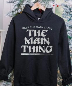 Keep The Main Thing The Main Thing Shirt