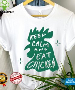 Keep calm and eat chicken shirt