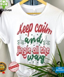 Keep calm and jingle all the way Christmas T Shirt