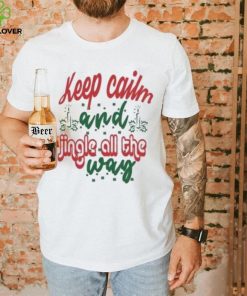 Keep calm and jingle all the way Christmas T Shirt