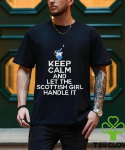 Keep calm and let the scottish girl handle it 2024 hoodie, sweater, longsleeve, shirt v-neck, t-shirt