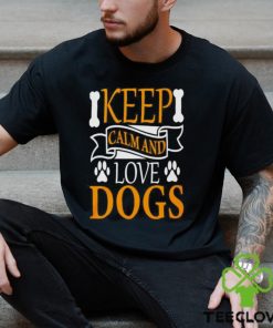 Keep calm and love dogs shirt