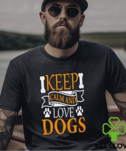 Keep calm and love dogs hoodie, sweater, longsleeve, shirt v-neck, t-shirt