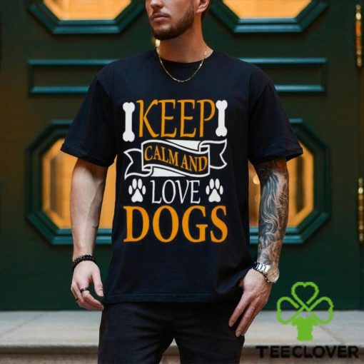 Keep calm and love dogs hoodie, sweater, longsleeve, shirt v-neck, t-shirt