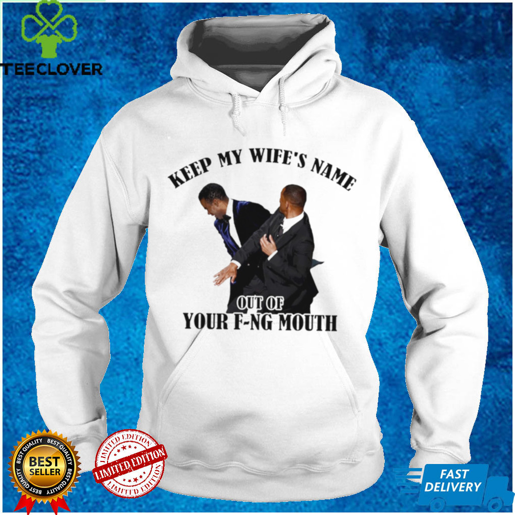 Keep my wife’s name out of your f ng mouth funny T shirt