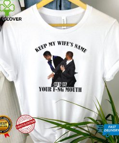 Keep my wife’s name out of your f ng mouth funny T shirt