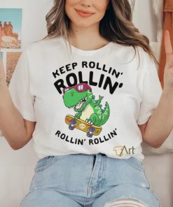 Keep rollin rollin rollin rollin dinosaur shirt