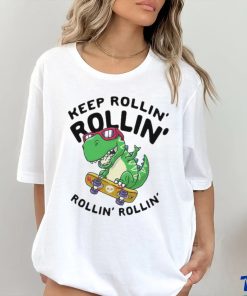 Keep rollin rollin rollin rollin dinosaur shirt