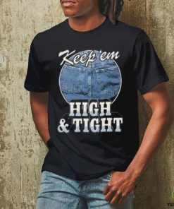 Keep ‘Em High And Tight Shirt For Women Men