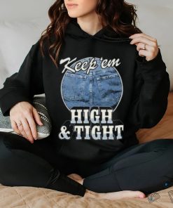 Keep ‘Em High And Tight Shirt For Women Men