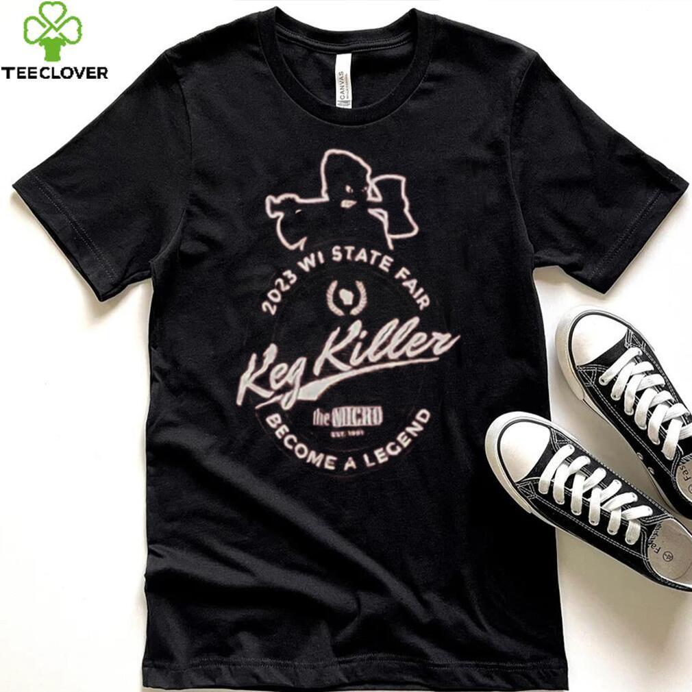 Keg Killer 2023 Wisconsin State Fair Become A Legend T Shirt Keg Killer 2023 Wisconsin State Fair Become A Legend T Shirt