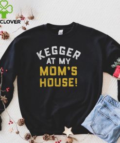 Kegger At My Mom's House Shirt 1 Kegger At My Mom's House Shirt