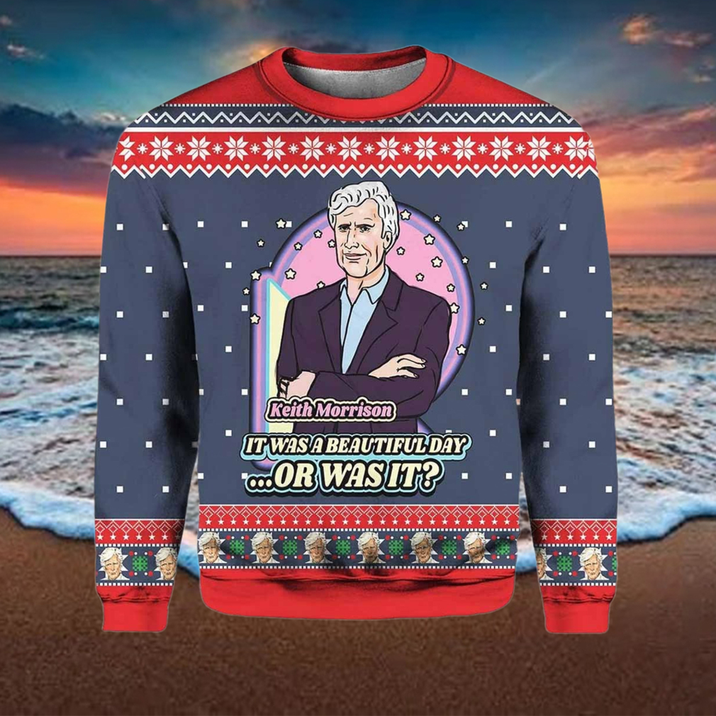 Keith Morrison It Was A Beautiful Day Or Was It Ugly Christmas Sweater Keith Morrison It Was A Beautiful Day Or Was It Ugly Christmas Sweater