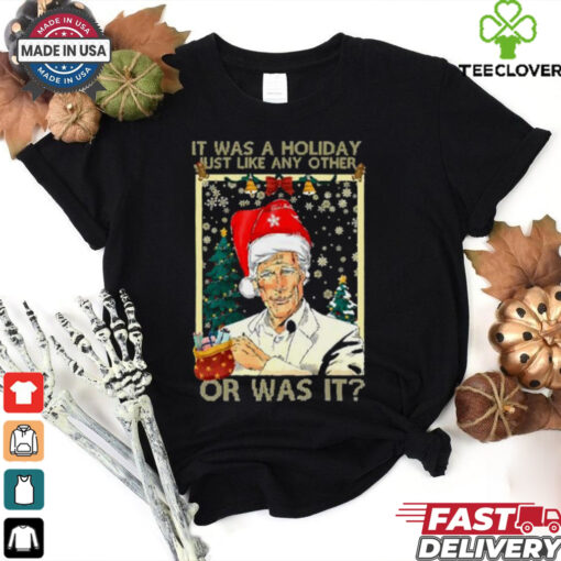 Keith Santa it was a Holiday just like any other or was it Christmas shirt