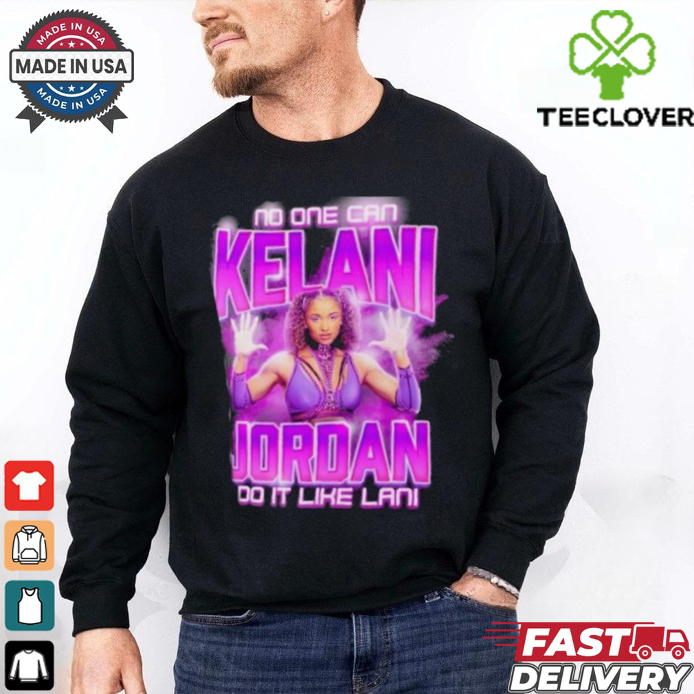 Kelani Jordan No One Can Do It Like Lani T Shirt Kelani Jordan No One Can Do It Like Lani T Shirt