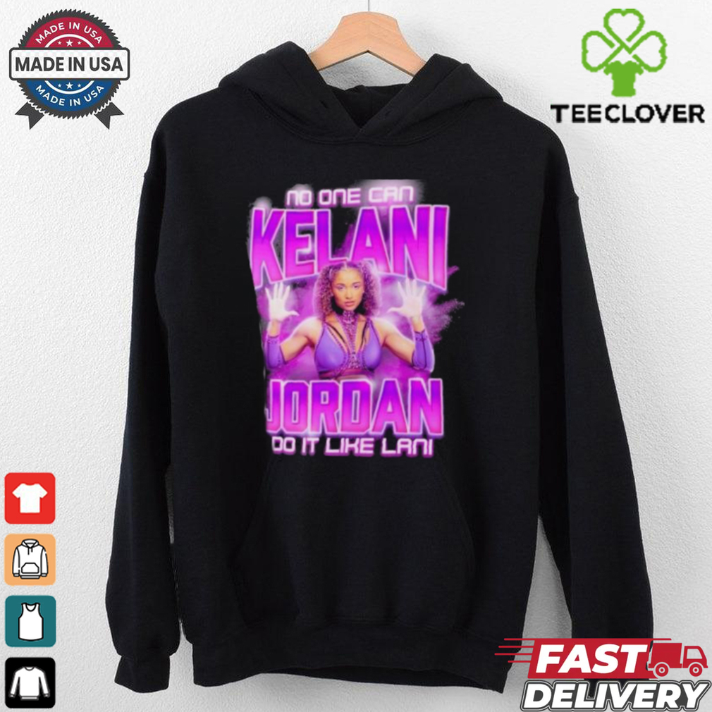 Kelani Jordan No One Can Do It Like Lani T Shirt Kelani Jordan No One Can Do It Like Lani T Shirt
