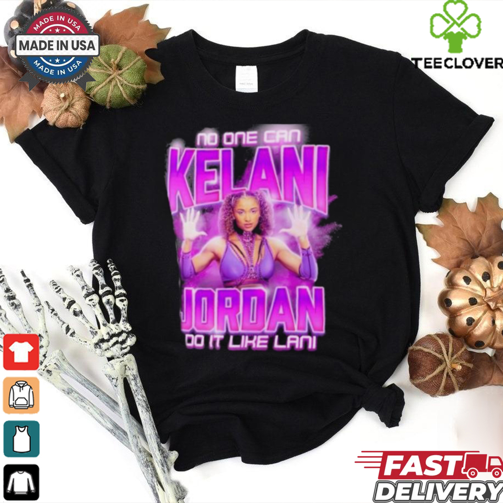 Kelani Jordan No One Can Do It Like Lani T Shirt Kelani Jordan No One Can Do It Like Lani T Shirt