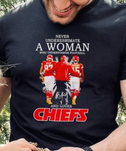 Kelce Andy Reid and Mahomes never underestimate a woman who understands football and loves Kansas City Chiefs shirt