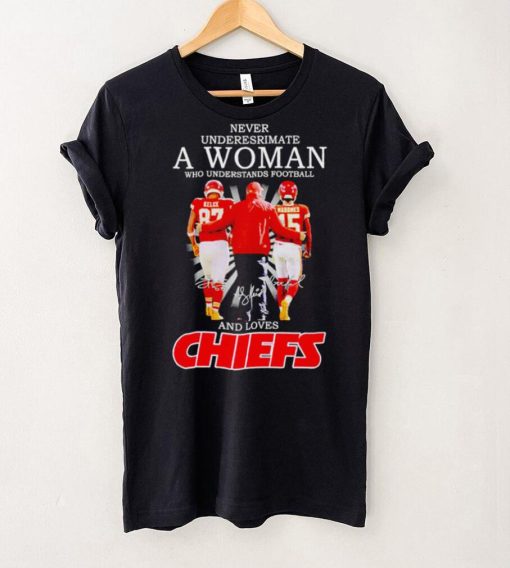 Kelce Andy Reid and Mahomes never underestimate a woman who understands football and loves Kansas City Chiefs hoodie, sweater, longsleeve, shirt v-neck, t-shirt