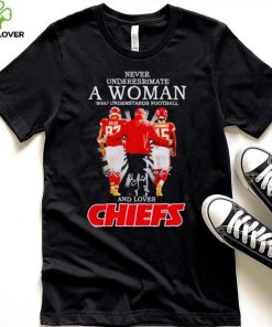 Kelce Andy Reid and Mahomes never underestimate a woman who understands football and loves Kansas City Chiefs hoodie, sweater, longsleeve, shirt v-neck, t-shirt