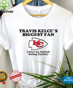 Kelce’s biggest fan since he started dating taylor 2024 shirt