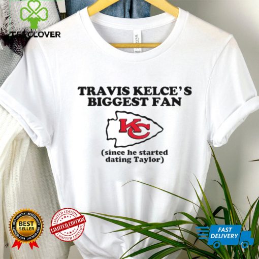 Kelce’s biggest fan since he started dating taylor 2024 hoodie, sweater, longsleeve, shirt v-neck, t-shirt