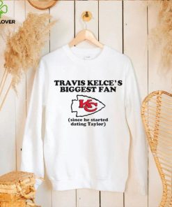 Kelce’s biggest fan since he started dating taylor 2024 hoodie, sweater, longsleeve, shirt v-neck, t-shirt