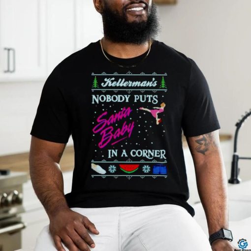 Kellerman’s nobody puts Santa baby in a corner Ugly Christmas shirt