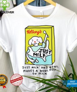 Kellong’s just milk and bowl makes a bowl full of milk shirt
