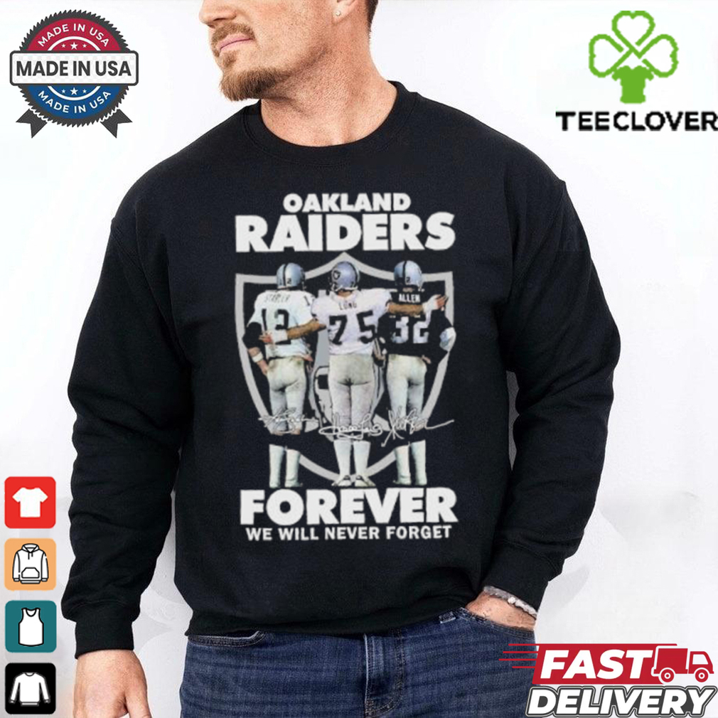 Ken Stabler Howie Long And Marcus Allen Oakland Forever We Will Never Forget Shirt Ken Stabler Howie Long And Marcus Allen Oakland Forever We Will Never Forget Shirt