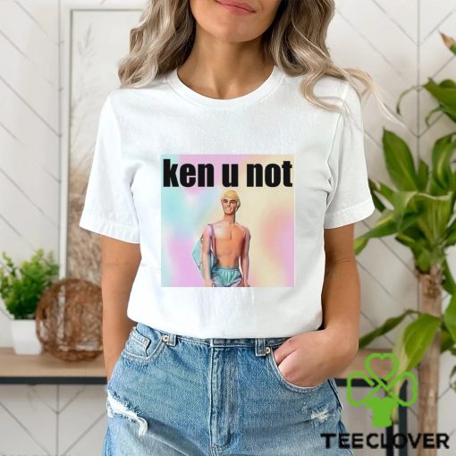 Ken U Not shirt