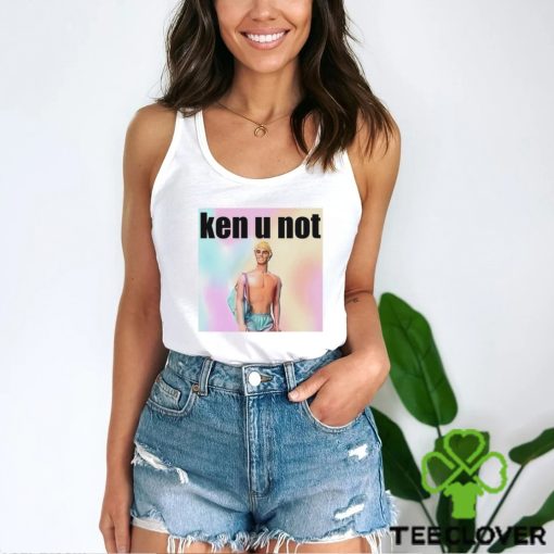 Ken U Not shirt