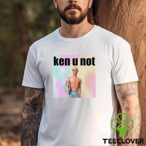 Ken U Not shirt