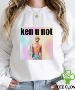 Ken U Not shirt