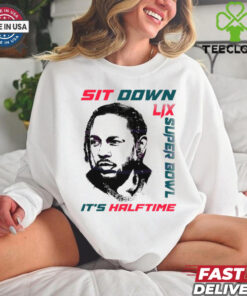Kendrick Lamar Sit Down Its Halftime Show Lix Super Bowl shirt