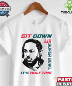 Kendrick Lamar Sit Down Its Halftime Show Lix Super Bowl shirt