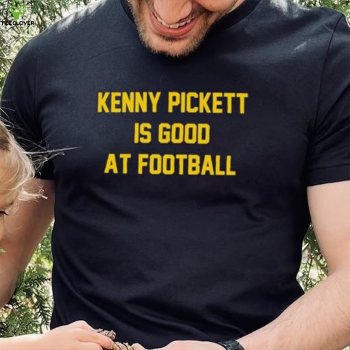 Kenny Pickett Is Good At Football Shirt