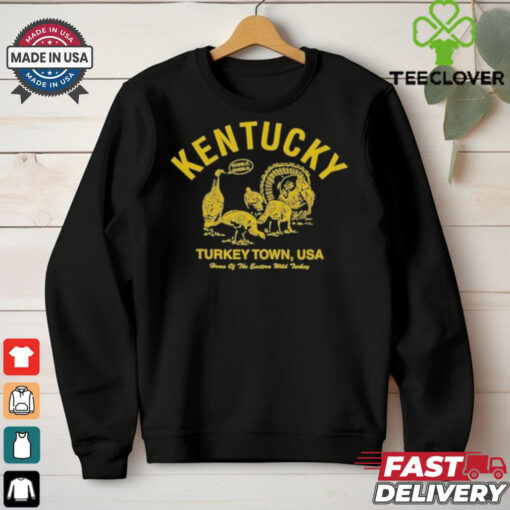 Kentucky Turkey Town USA Home Of The Eastern Wild Turkey Gobble Gobble Thanksgiving T Shirts