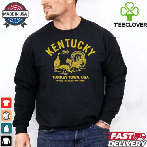 Kentucky Turkey Town USA Home Of The Eastern Wild Turkey Gobble Gobble Thanksgiving T Shirts