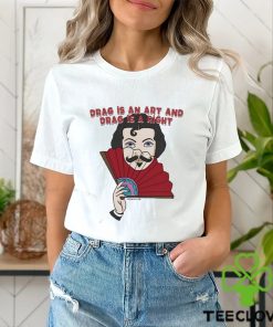 Kevin Bacon Drag Is An Art And Drag Is A Right Shirt
