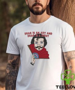 Kevin Bacon Drag Is An Art And Drag Is A Right Shirt