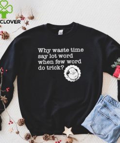 Kevin Malone from The Office why waste time say lot word when few word do trick shirt