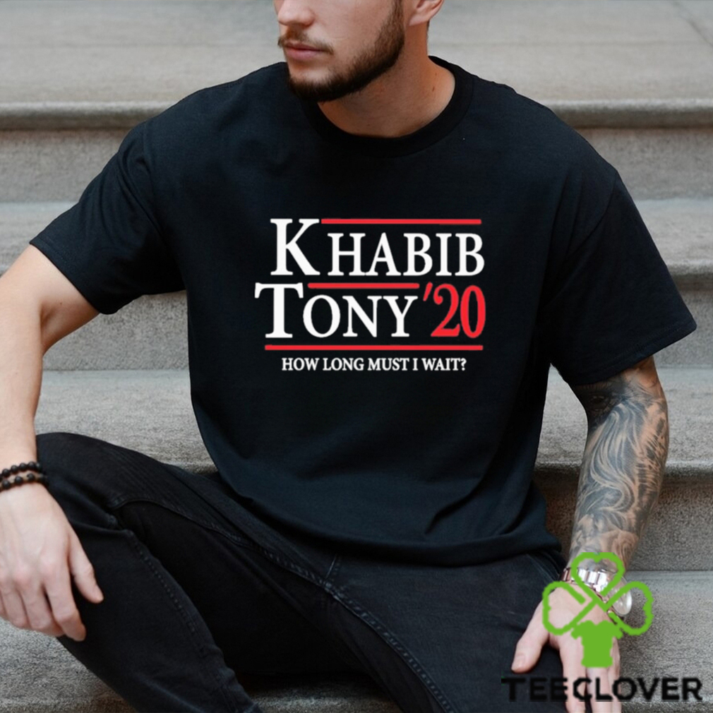 Khabib Tony’ 20 How Long Must I Wait Shirt Khabib Tony’ 20 How Long Must I Wait Shirt