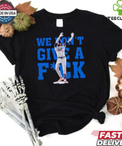 Kiké Hernandez Funny Quotes we don’t give a fuck shirt