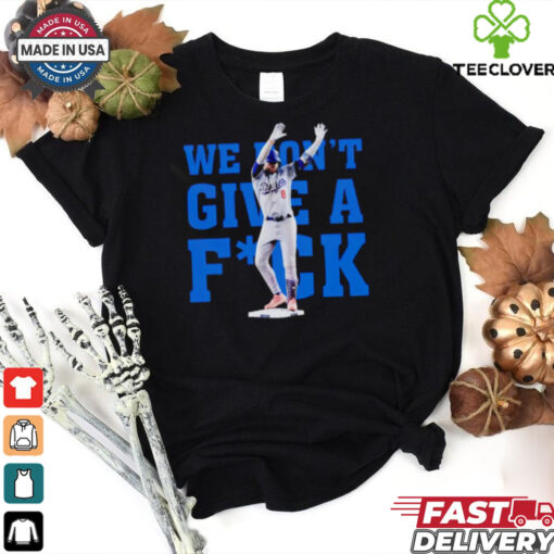 Kiké Hernandez Funny Quotes we don’t give a fuck shirt